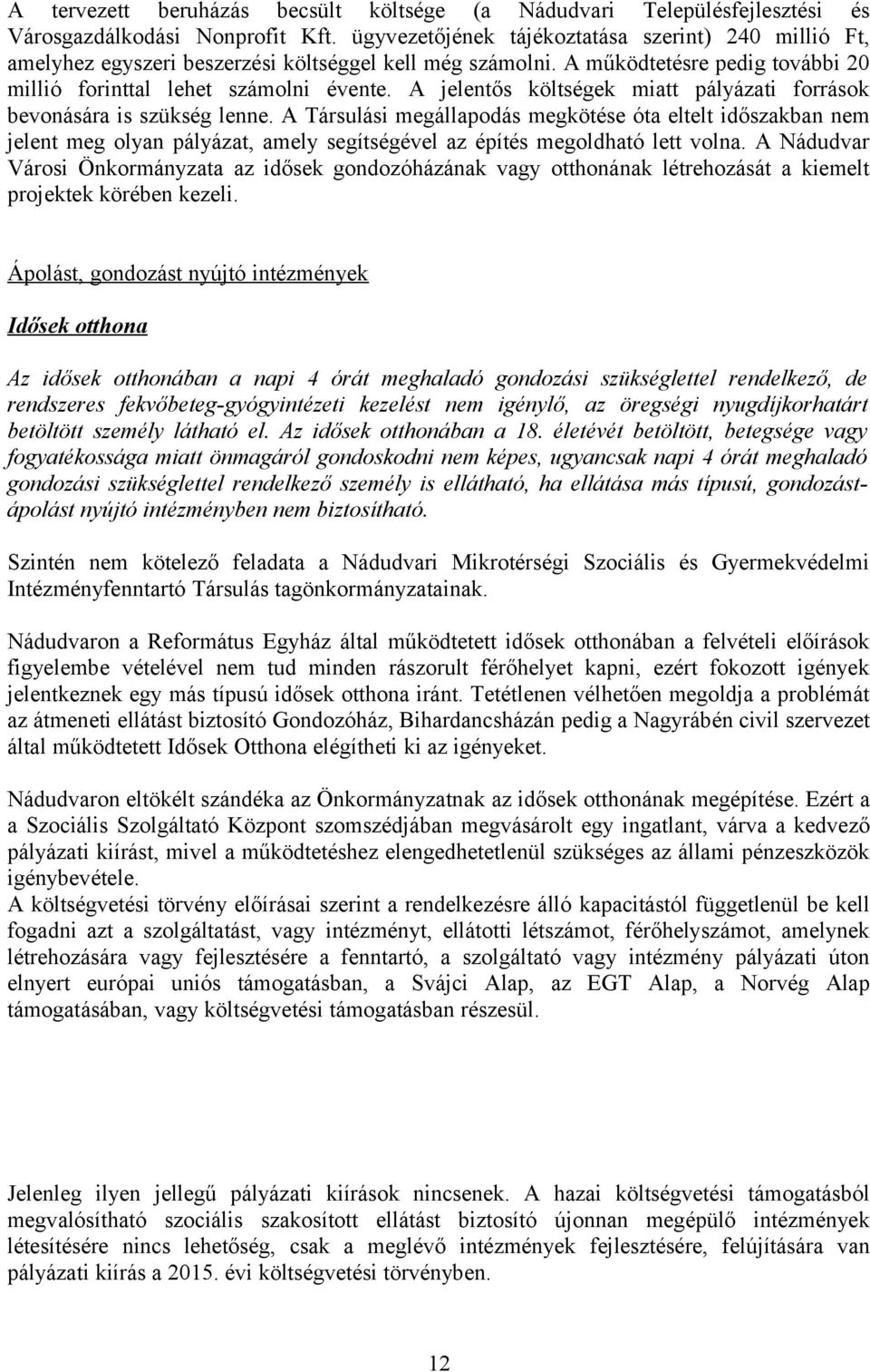 A jelentős költségek miatt pályázati források bevonására is szükség lenne.