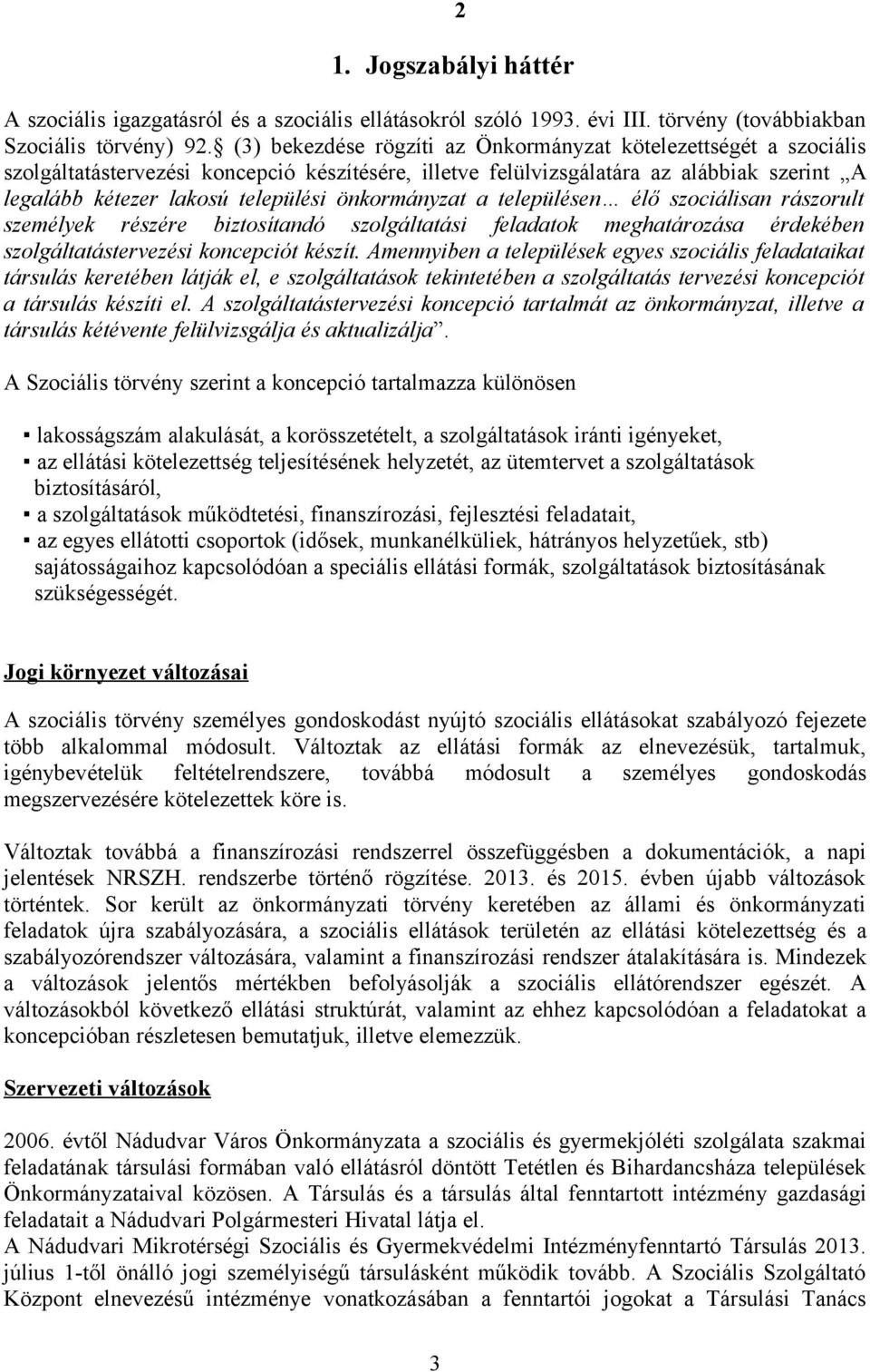 önkormányzat a településen élő szociálisan rászorult személyek részére biztosítandó szolgáltatási feladatok meghatározása érdekében szolgáltatástervezési koncepciót készít.