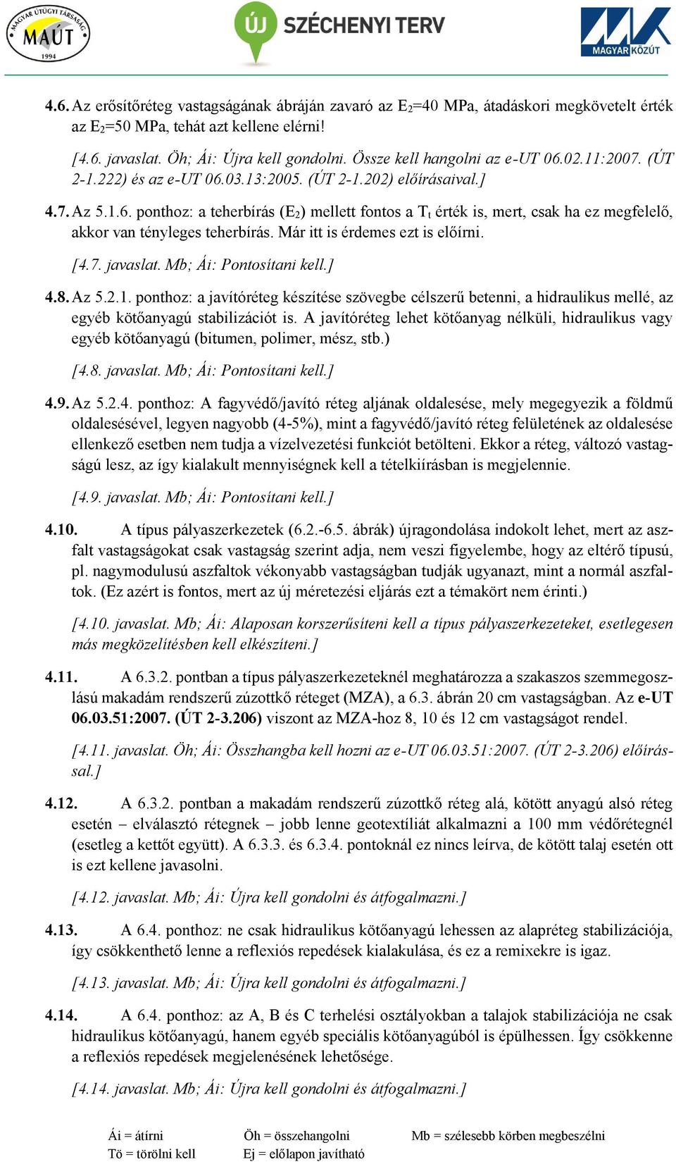 Már itt is érdemes ezt is előírni. [4.7. javaslat. Mb; Ái: Pontosítani kell.] 4.8. Az 5.2.1.