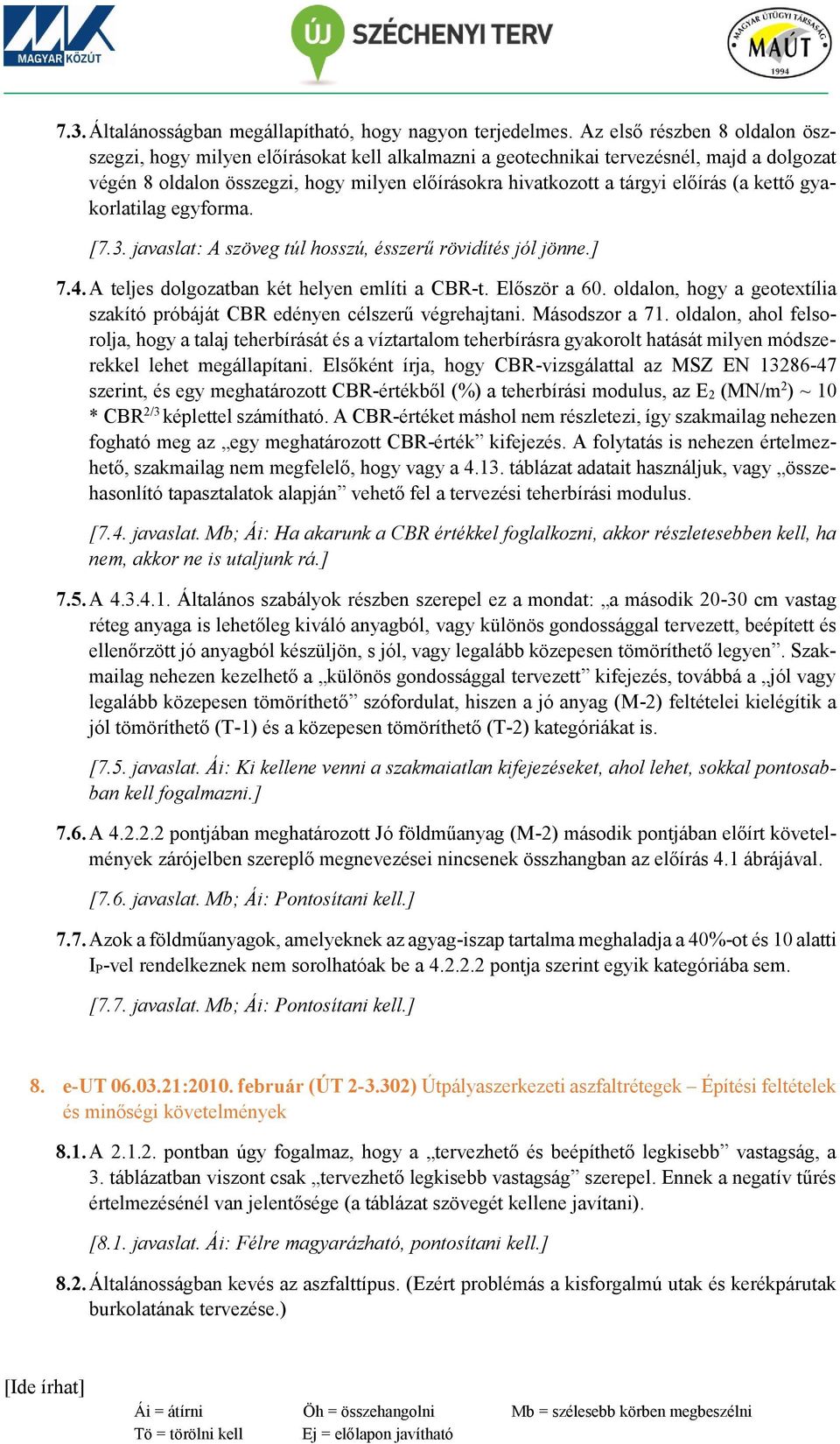 (a kettő gyakorlatilag egyforma. [7.3. javaslat: A szöveg túl hosszú, ésszerű rövidítés jól jönne.] 7.4. A teljes dolgozatban két helyen említi a CBR-t. Először a 60.