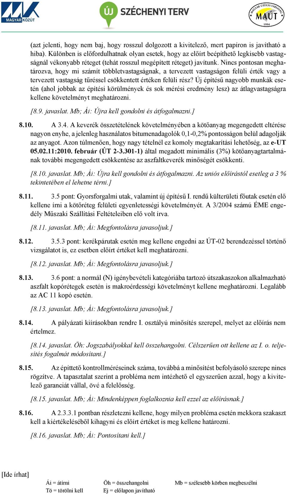 Nincs pontosan meghatározva, hogy mi számít többletvastagságnak, a tervezett vastagságon felüli érték vagy a tervezett vastagság tűréssel csökkentett értéken felüli rész?