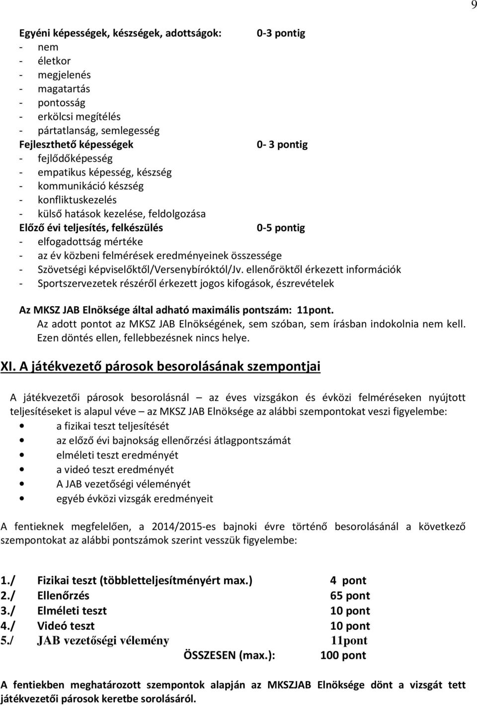 az év közbeni felmérések eredményeinek összessége - Szövetségi képviselőktől/versenybíróktól/jv.