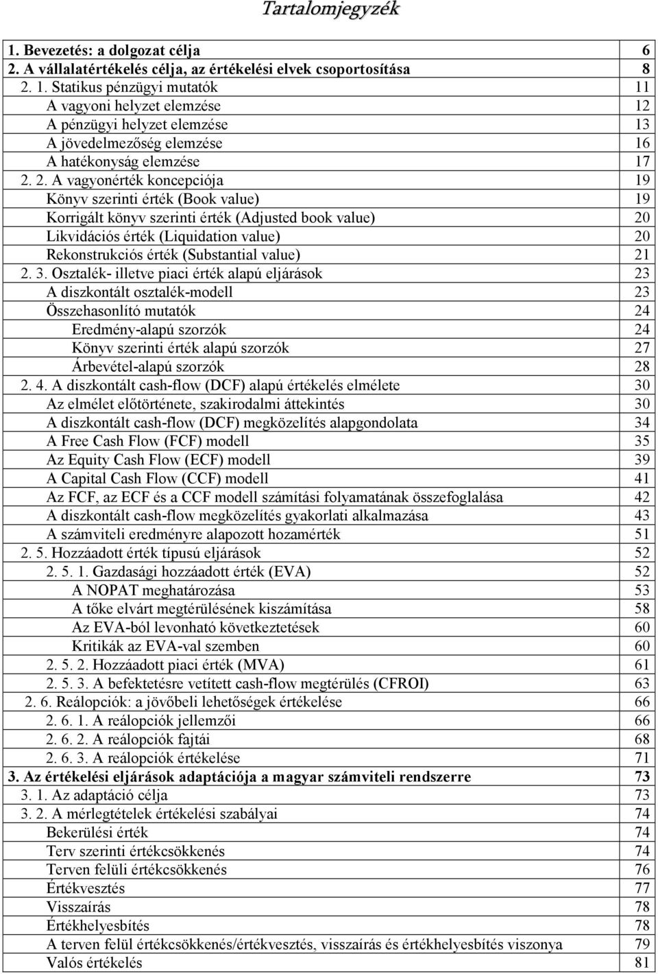 A pénzügyi helyzet elemzése 3 A jövedelmezıség elemzése 6 A hatékonyság elemzése 7 2.