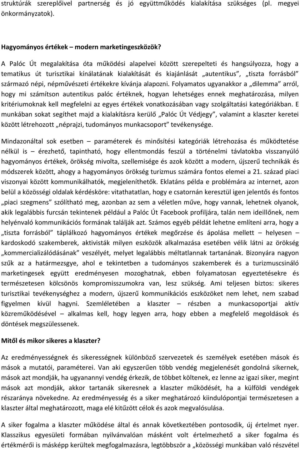 népművészeti értékekre kívánja alapozni.