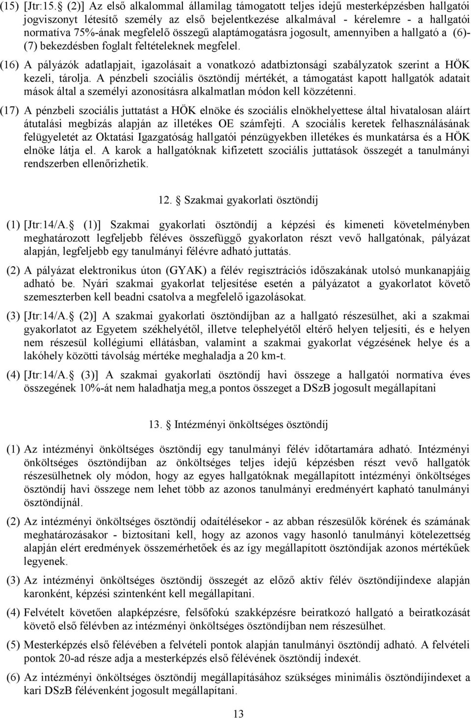 megfelelő összegű alaptámogatásra jogosult, amennyiben a hallgató a (6)- (7) bekezdésben foglalt feltételeknek megfelel.