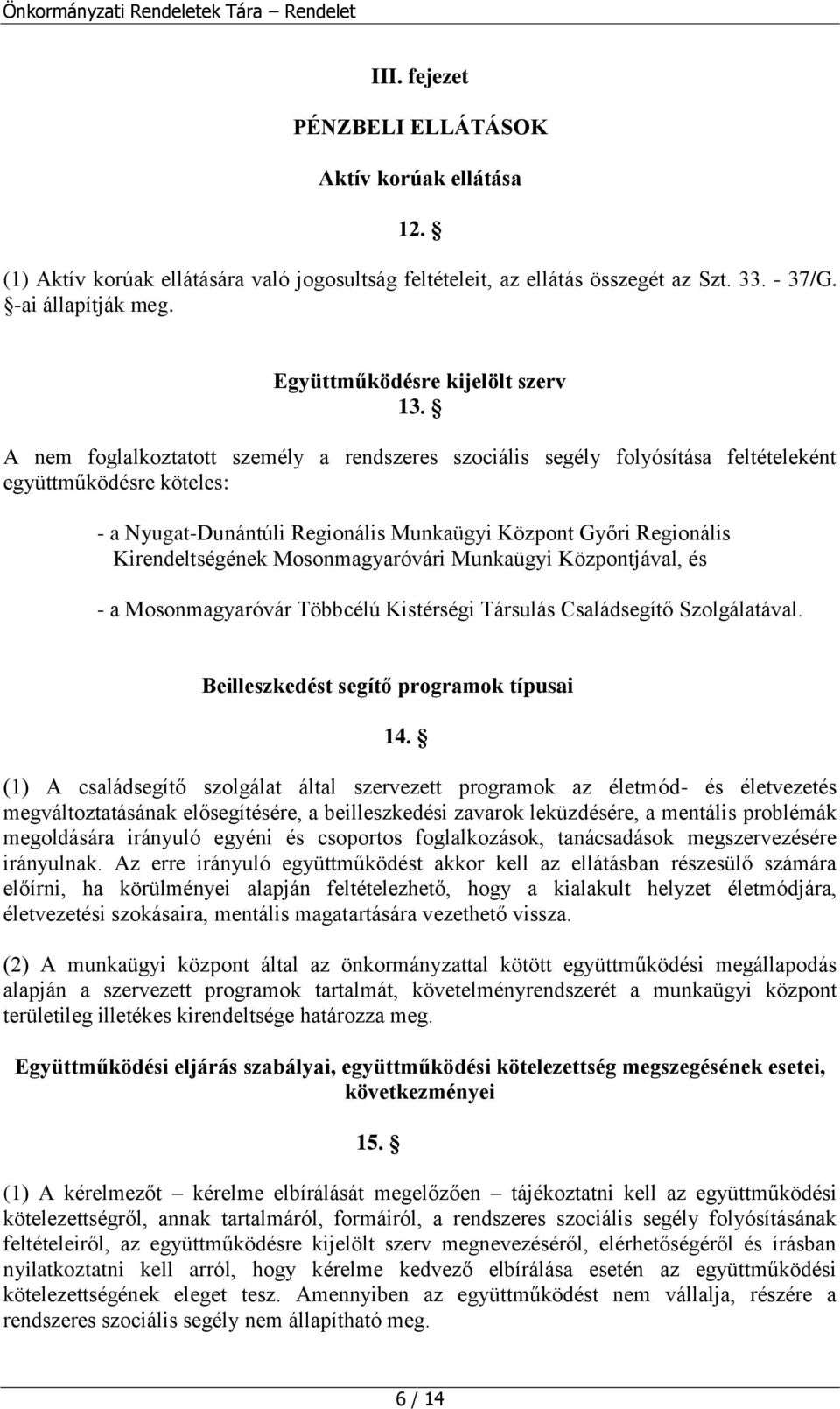 A nem foglalkoztatott személy a rendszeres szociális segély folyósítása feltételeként együttműködésre köteles: - a Nyugat-Dunántúli Regionális Munkaügyi Központ Győri Regionális Kirendeltségének