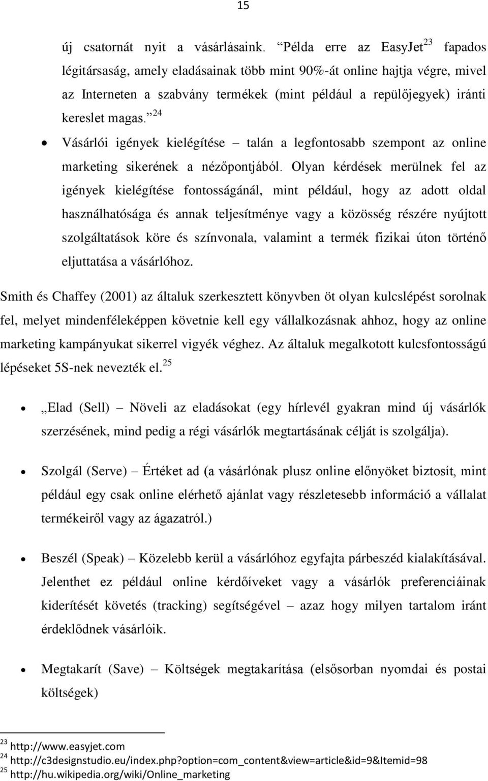 24 Vásárlói igények kielégítése talán a legfontosabb szempont az online marketing sikerének a nézőpontjából.