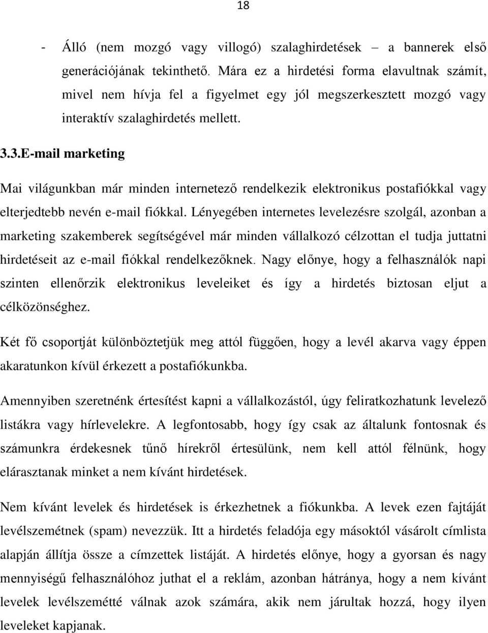 3.E-mail marketing Mai világunkban már minden internetező rendelkezik elektronikus postafiókkal vagy elterjedtebb nevén e-mail fiókkal.