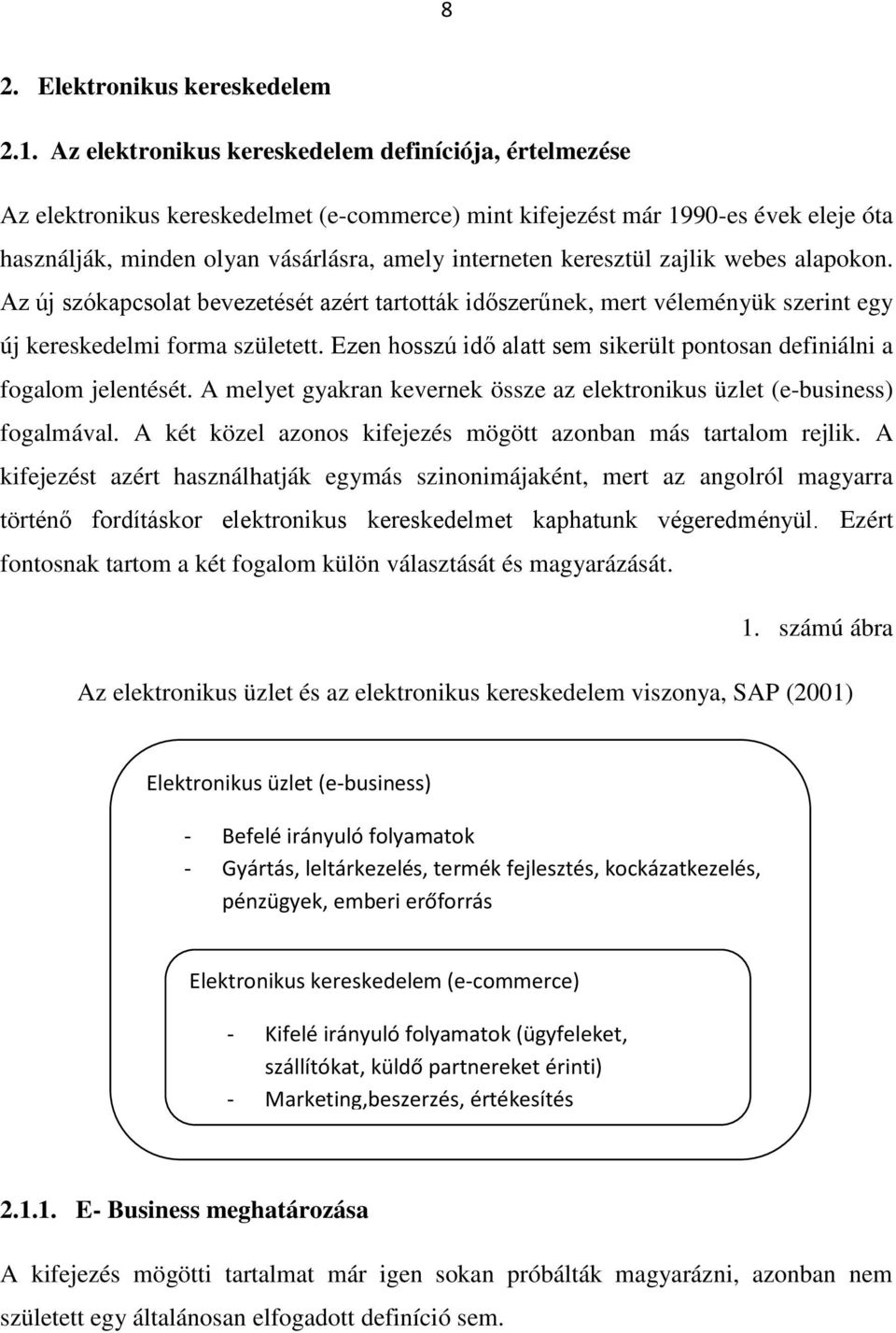 keresztül zajlik webes alapokon. Az új szókapcsolat bevezetését azért tartották időszerűnek, mert véleményük szerint egy új kereskedelmi forma született.