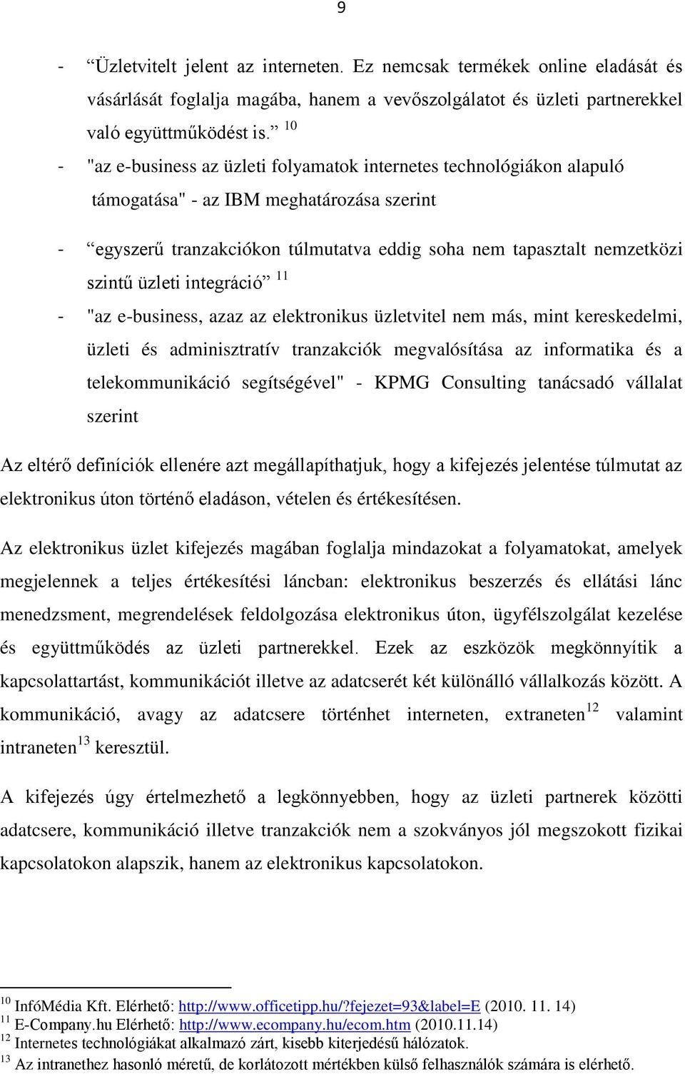 üzleti integráció 11 - "az e-business, azaz az elektronikus üzletvitel nem más, mint kereskedelmi, üzleti és adminisztratív tranzakciók megvalósítása az informatika és a telekommunikáció