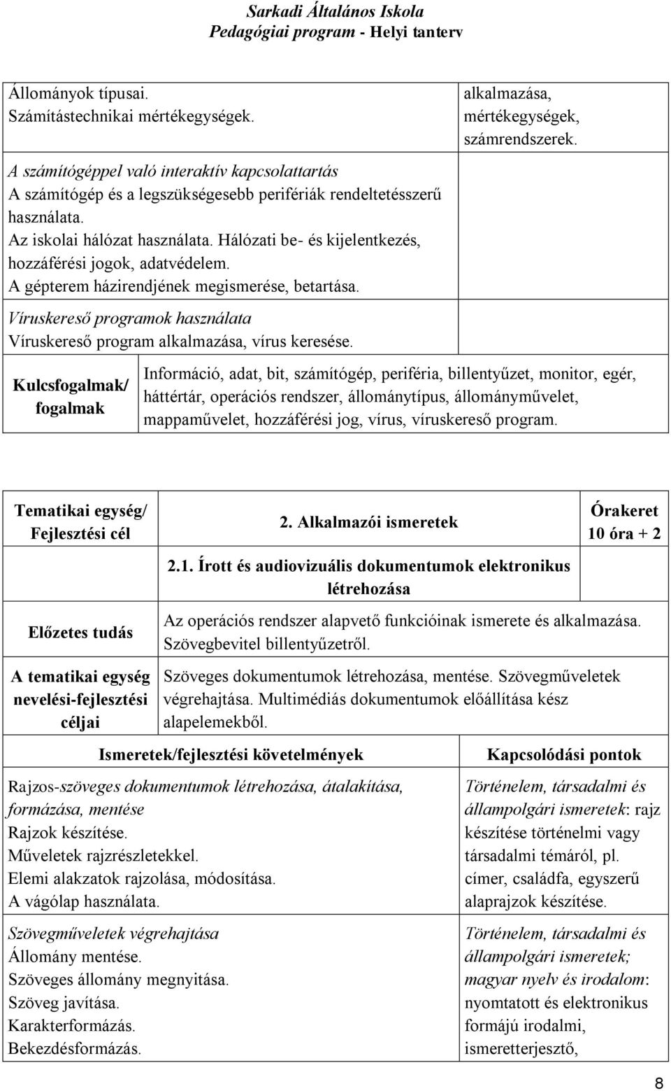 Víruskereső programok használata Víruskereső program alkalmazása, vírus keresése. Kulcs/ alkalmazása, mértékegységek, számrendszerek.