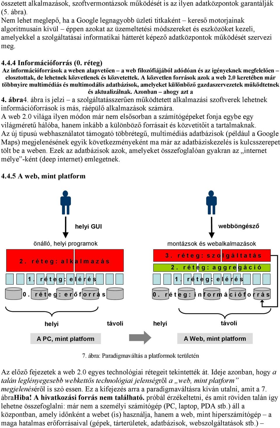 informatikai hátterét képező adatközpontok működését szervezi meg. 4.4.4 Információforrás (0.