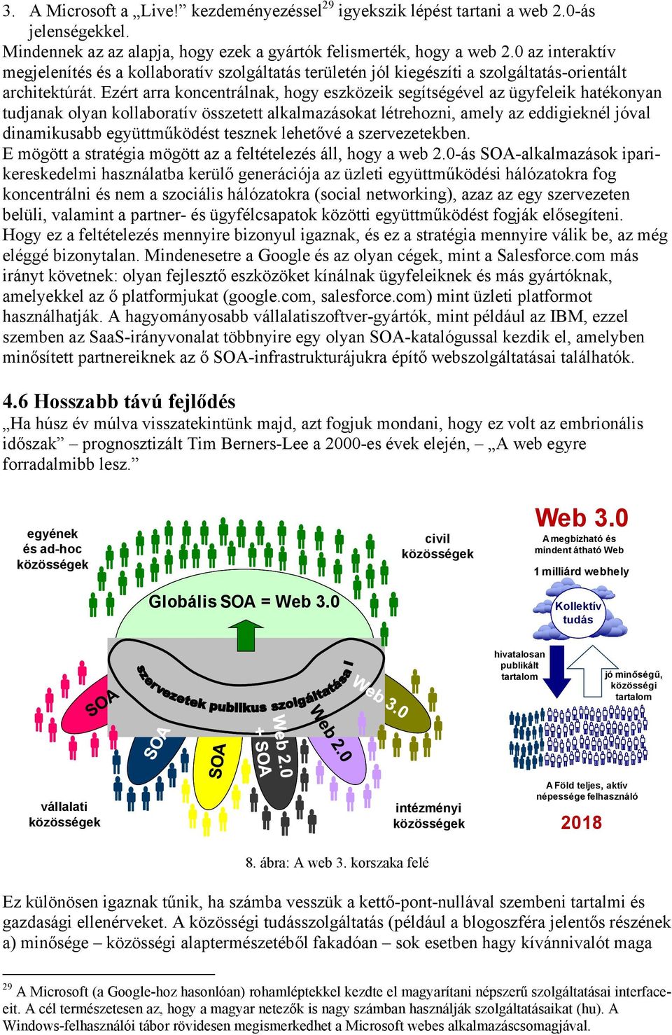 Ezért arra koncentrálnak, hogy eszközeik segítségével az ügyfeleik hatékonyan tudjanak olyan kollaboratív összetett alkalmazásokat létrehozni, amely az eddigieknél jóval dinamikusabb együttműködést