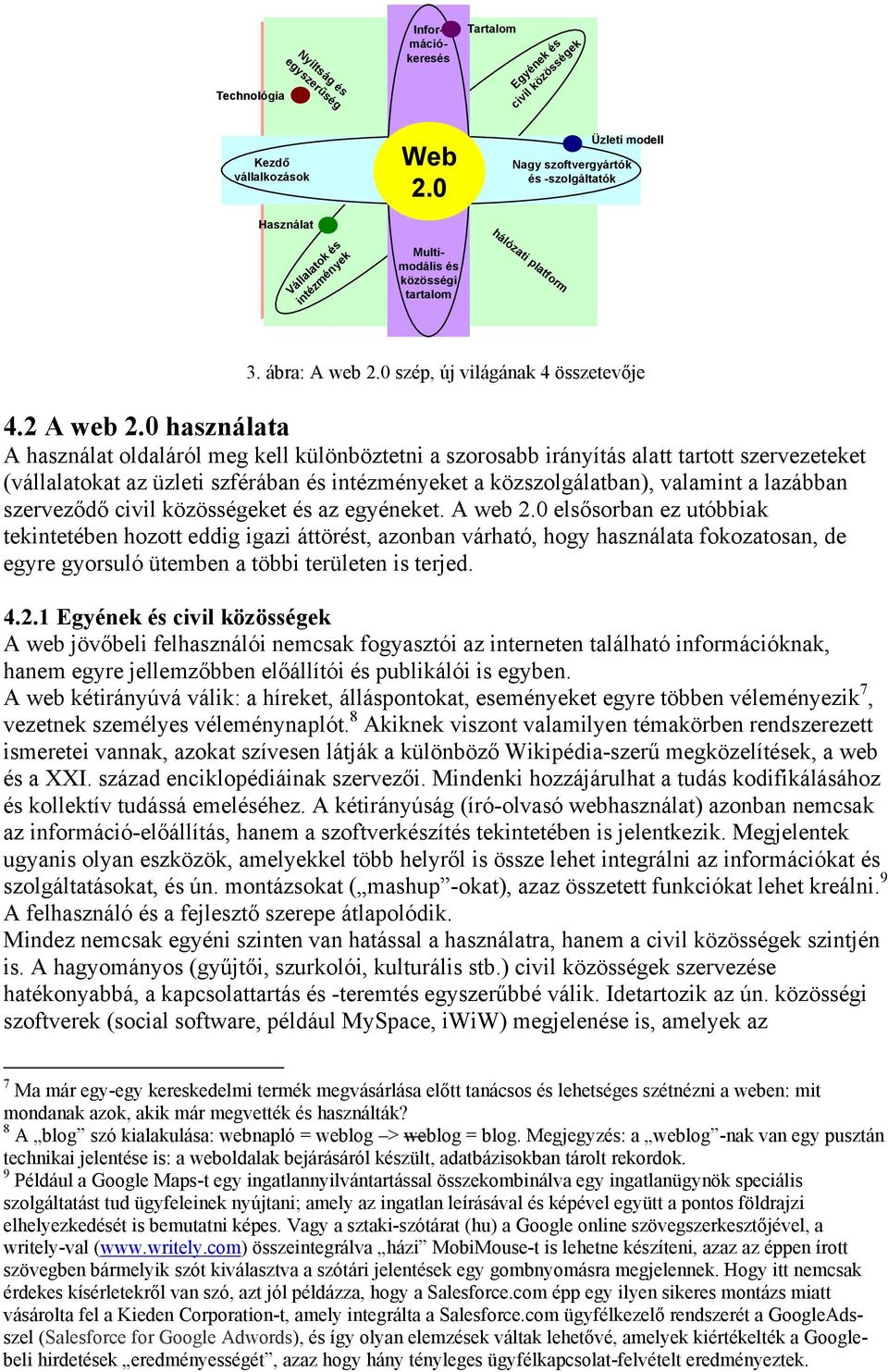 0 használata A használat oldaláról meg kell különböztetni a szorosabb irányítás alatt tartott szervezeteket (vállalatokat az üzleti szférában és intézményeket a közszolgálatban), valamint a lazábban