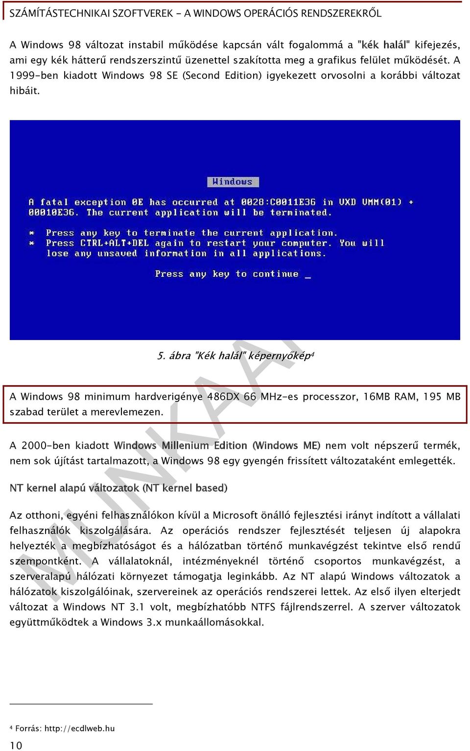 ábra "Kék halál" képernyőkép 4 A Windows 98 minimum hardverigénye 486DX 66 MHz-es processzor, 16MB RAM, 195 MB szabad terület a merevlemezen.