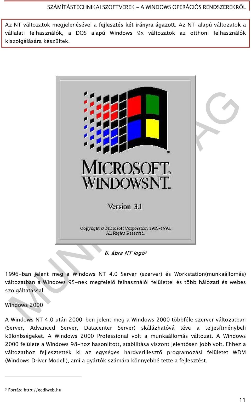 0 Server (szerver) és Workstation(munkaállomás) változatban a Windows 95-nek megfelelő felhasználói felülettel és több hálózati és webes szolgáltatással. Windows 2000 A Windows NT 4.