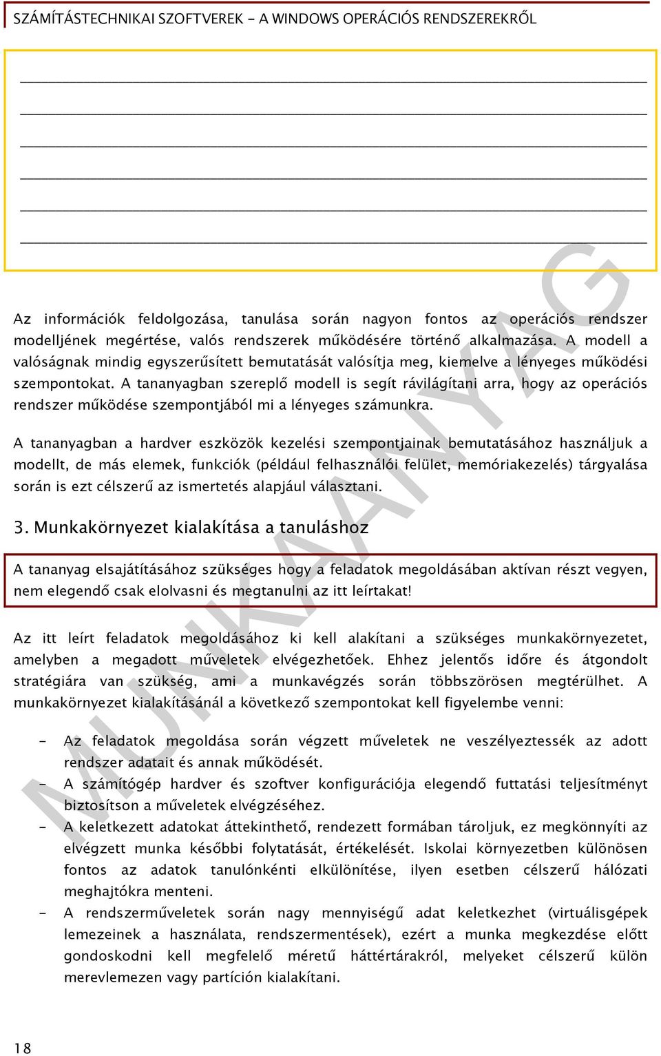 A tananyagban szereplő modell is segít rávilágítani arra, hogy az operációs rendszer működése szempontjából mi a lényeges számunkra.