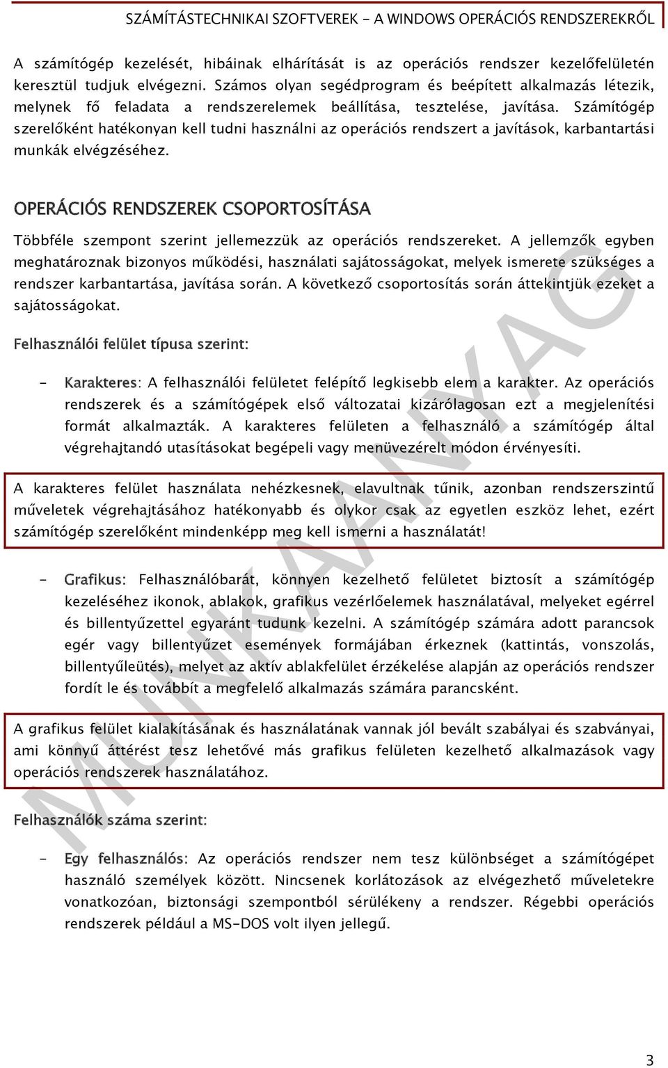 Számítógép szerelőként hatékonyan kell tudni használni az operációs rendszert a javítások, karbantartási munkák elvégzéséhez.