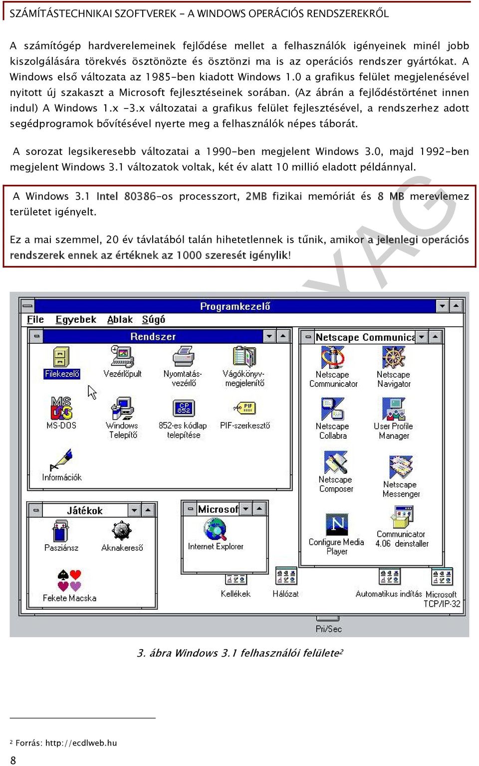 (Az ábrán a fejlődéstörténet innen indul) A Windows 1.x -3.x változatai a grafikus felület fejlesztésével, a rendszerhez adott segédprogramok bővítésével nyerte meg a felhasználók népes táborát.