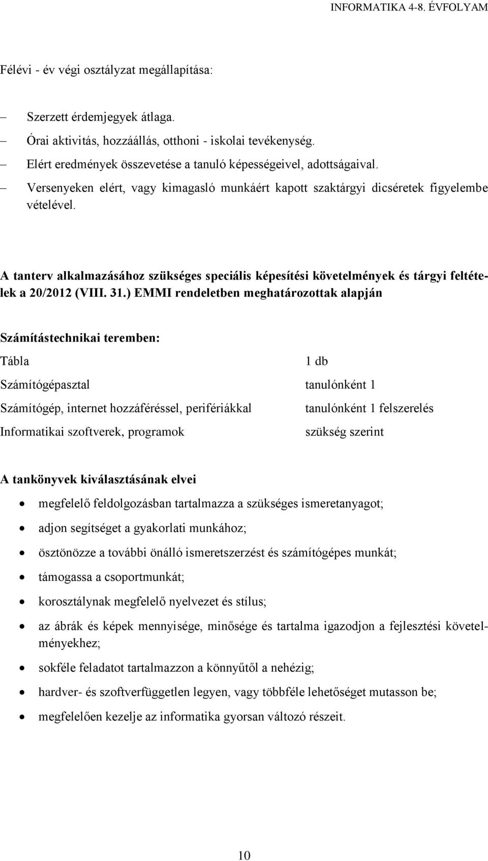 A tanterv alkalmazásához szükséges speciális képesítési követelmények és tárgyi feltételek a 20/2012 (VIII. 31.