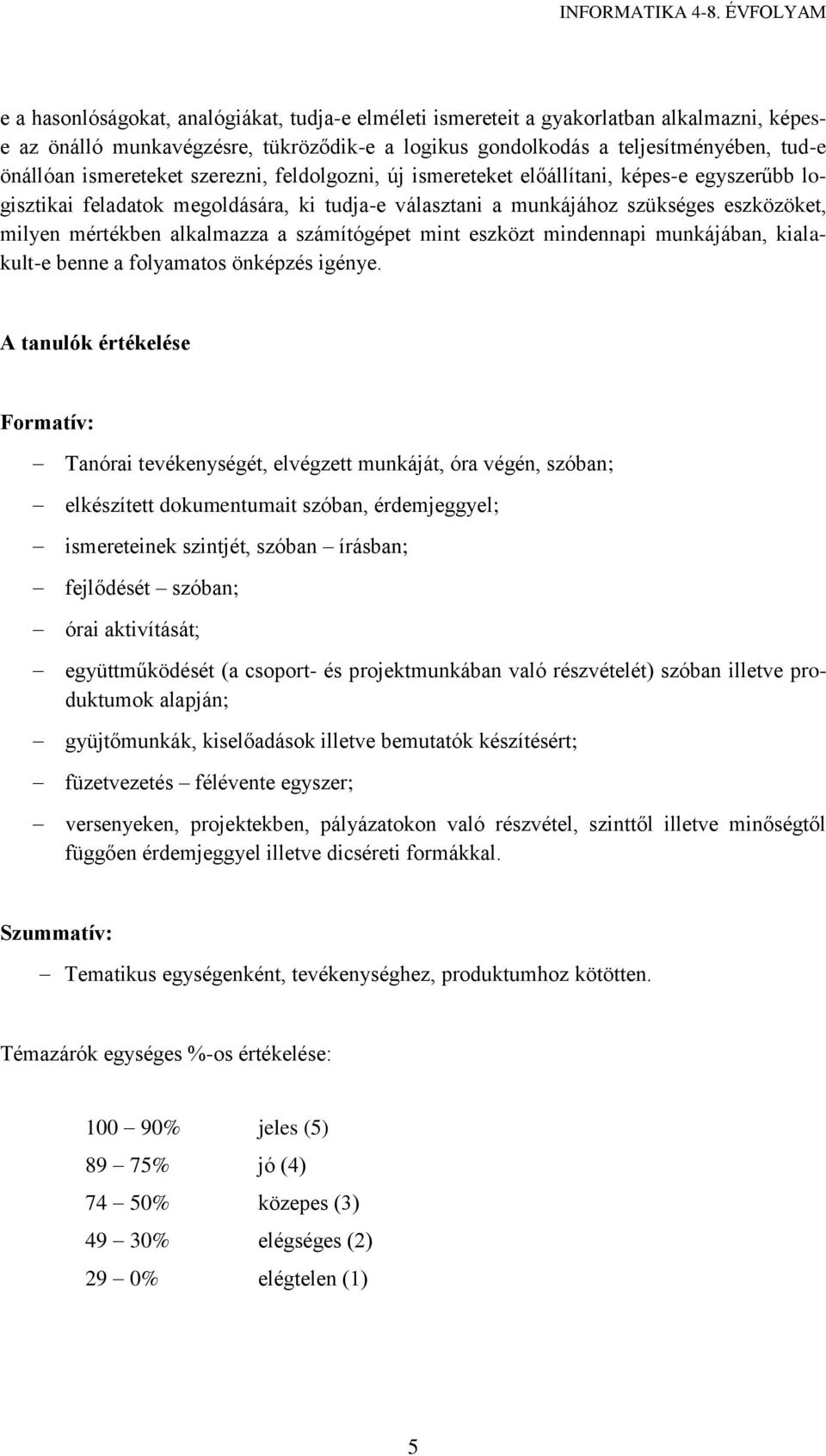 alkalmazza a számítógépet mint eszközt mindennapi munkájában, kialakult-e benne a folyamatos önképzés igénye.