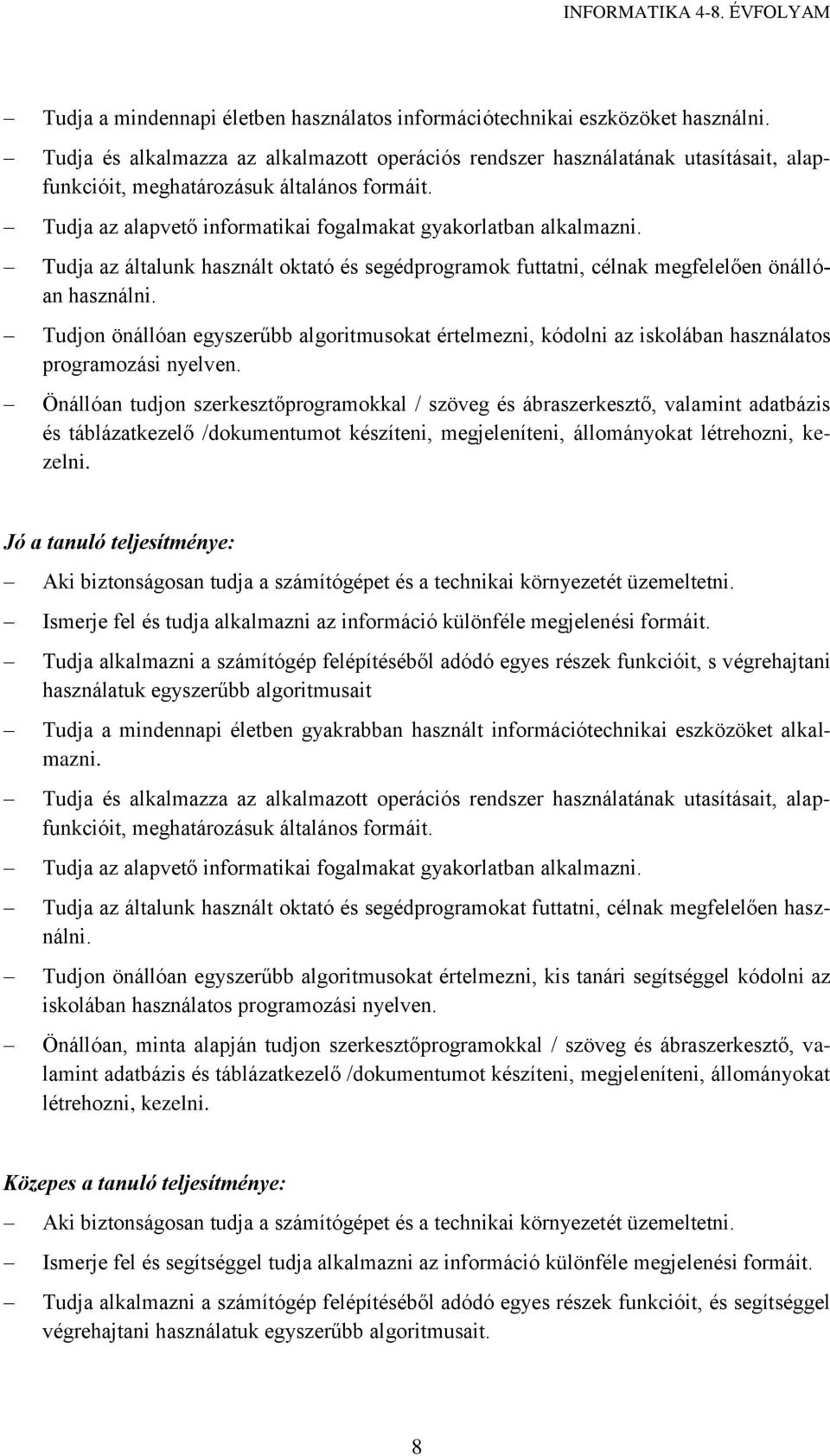 Tudja az általunk használt oktató és segédprogramok futtatni, célnak megfelelően önállóan használni.