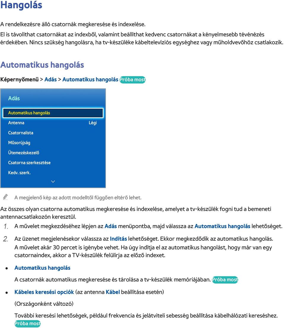 Automatikus hangolás Képernyőmenü > Adás > Automatikus hangolás Próba most Adás Automatikus hangolás Antenna Légi Csatornalista Műsorújság Ütemezéskezelő Csatorna szerke