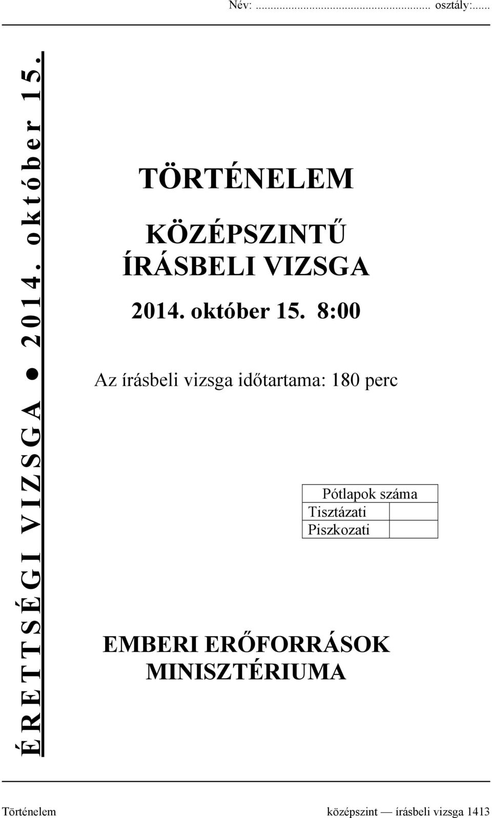 8:00 Az írásbeli vizsga időtartama: 180 perc Pótlapok száma