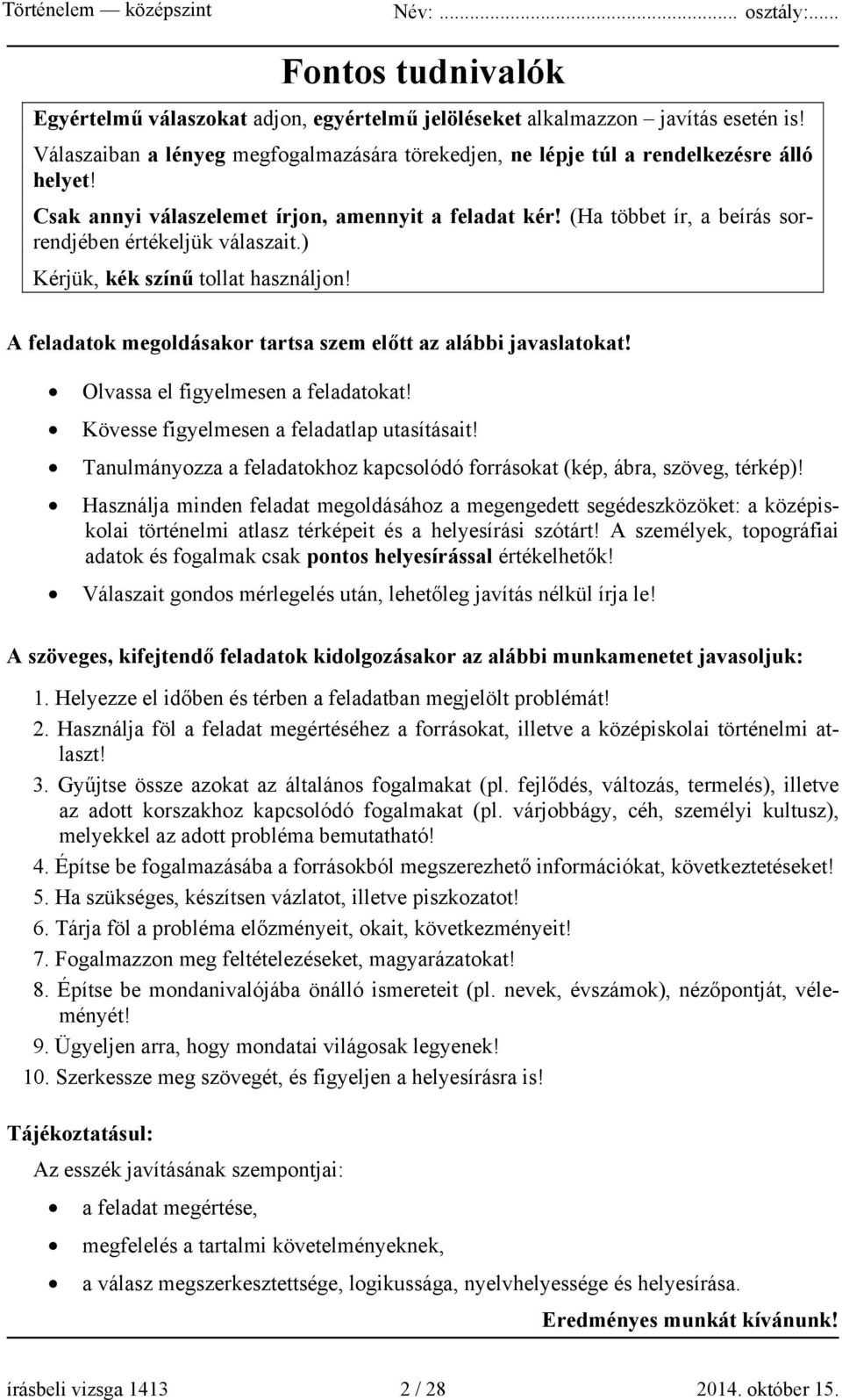 A feladatok megoldásakor tartsa szem előtt az alábbi javaslatokat! Olvassa el figyelmesen a feladatokat! Kövesse figyelmesen a feladatlap utasításait!