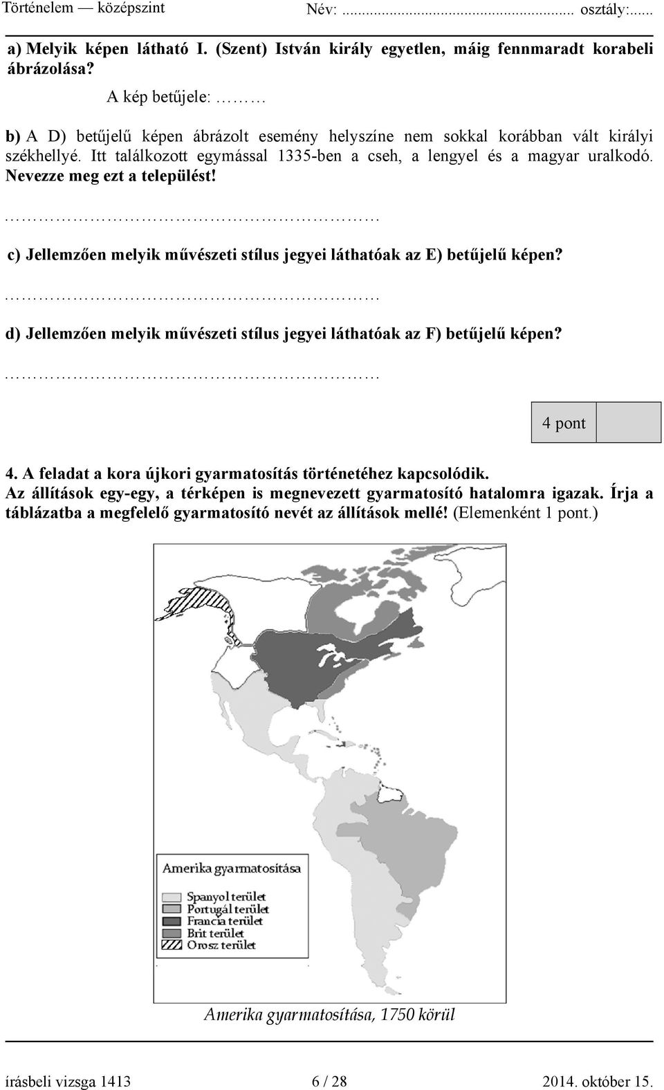 Nevezze meg ezt a települést! c) Jellemzően melyik művészeti stílus jegyei láthatóak az E) betűjelű képen? d) Jellemzően melyik művészeti stílus jegyei láthatóak az F) betűjelű képen? 4 pont 4.