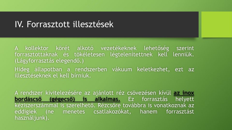 ) Hideg állapotban a rendszerben vákuum keletkezhet, ezt az illesztéseknek el kell bírniuk.