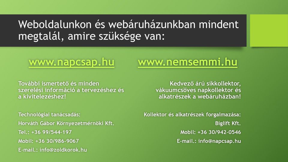 Technológiai tanácsadás: Horváth Gábor Környezetmérnöki Kft. Tel.: +36 99/544-197 Mobil: +36 30/986-9067 E-mail.