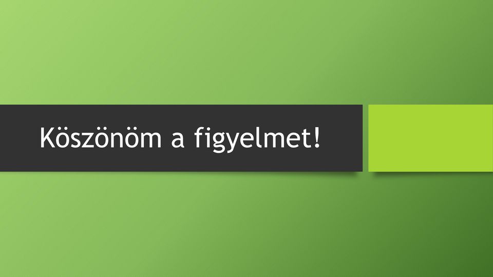 figyelmet!