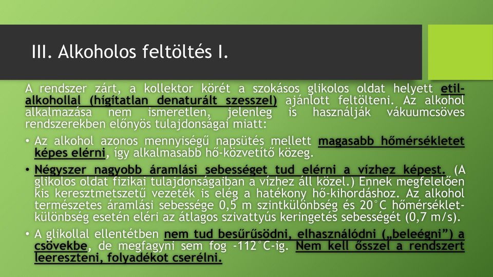 elérni, így alkalmasabb hő-közvetítő közeg. Négyszer nagyobb áramlási sebességet tud elérni a vízhez képest. (A glikolos oldat fizikai tulajdonságaiban a vízhez áll közel.