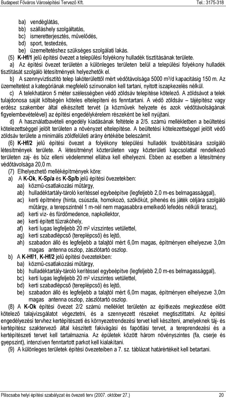 a) Az építési övezet területén a különleges területen belül a települési folyékony hulladék tisztítását szolgáló létesítmények helyezhetık el.