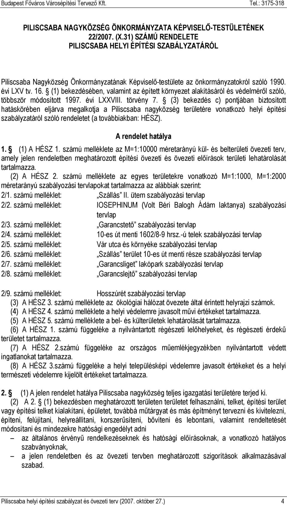 (1) bekezdésében, valamint az épített környezet alakításáról és védelmérıl szóló, többször módosított 1997. évi LXXVIII. törvény 7.