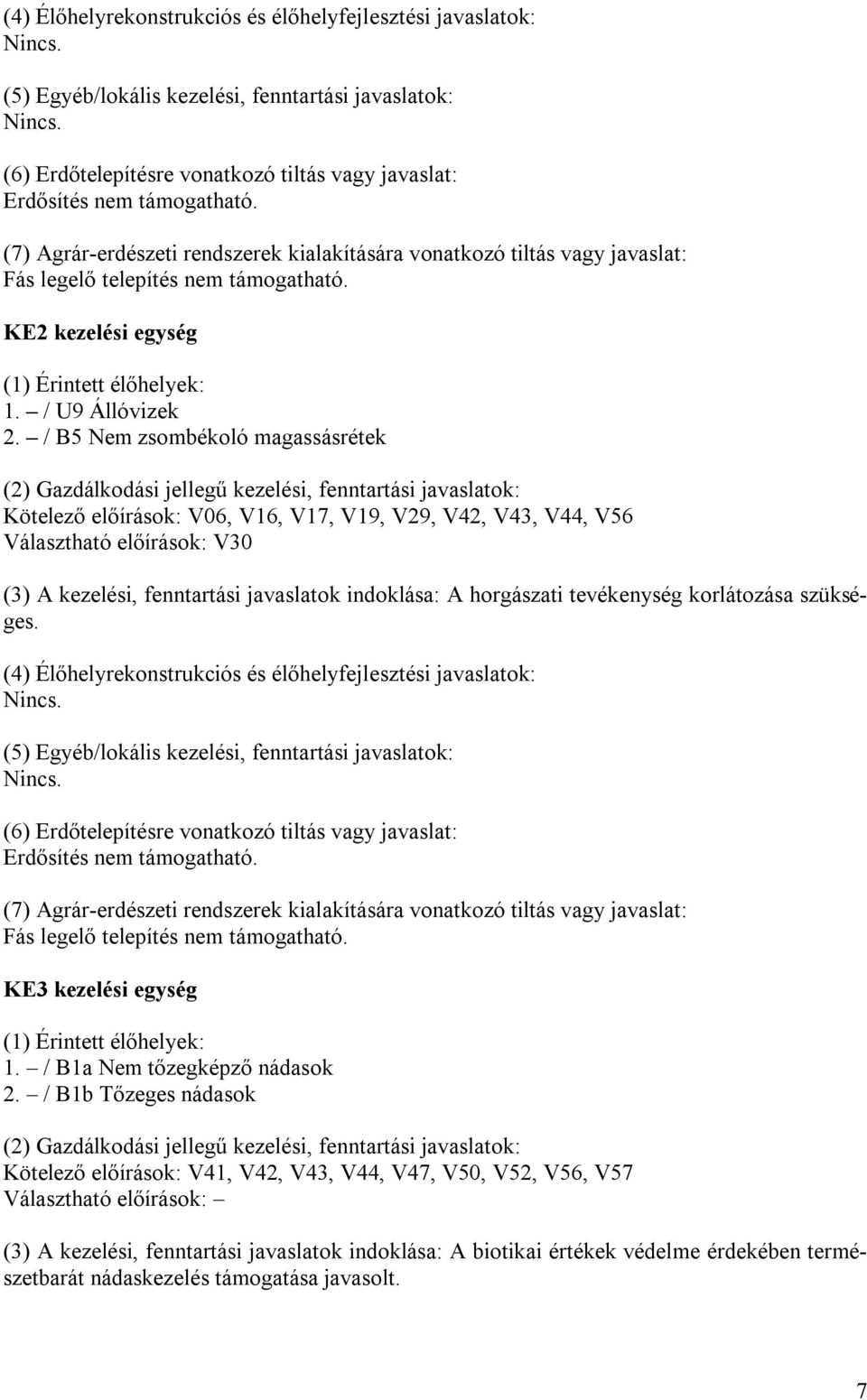 KE2 kezelési egység (1) Érintett élőhelyek: 1. / U9 Állóvizek 2.