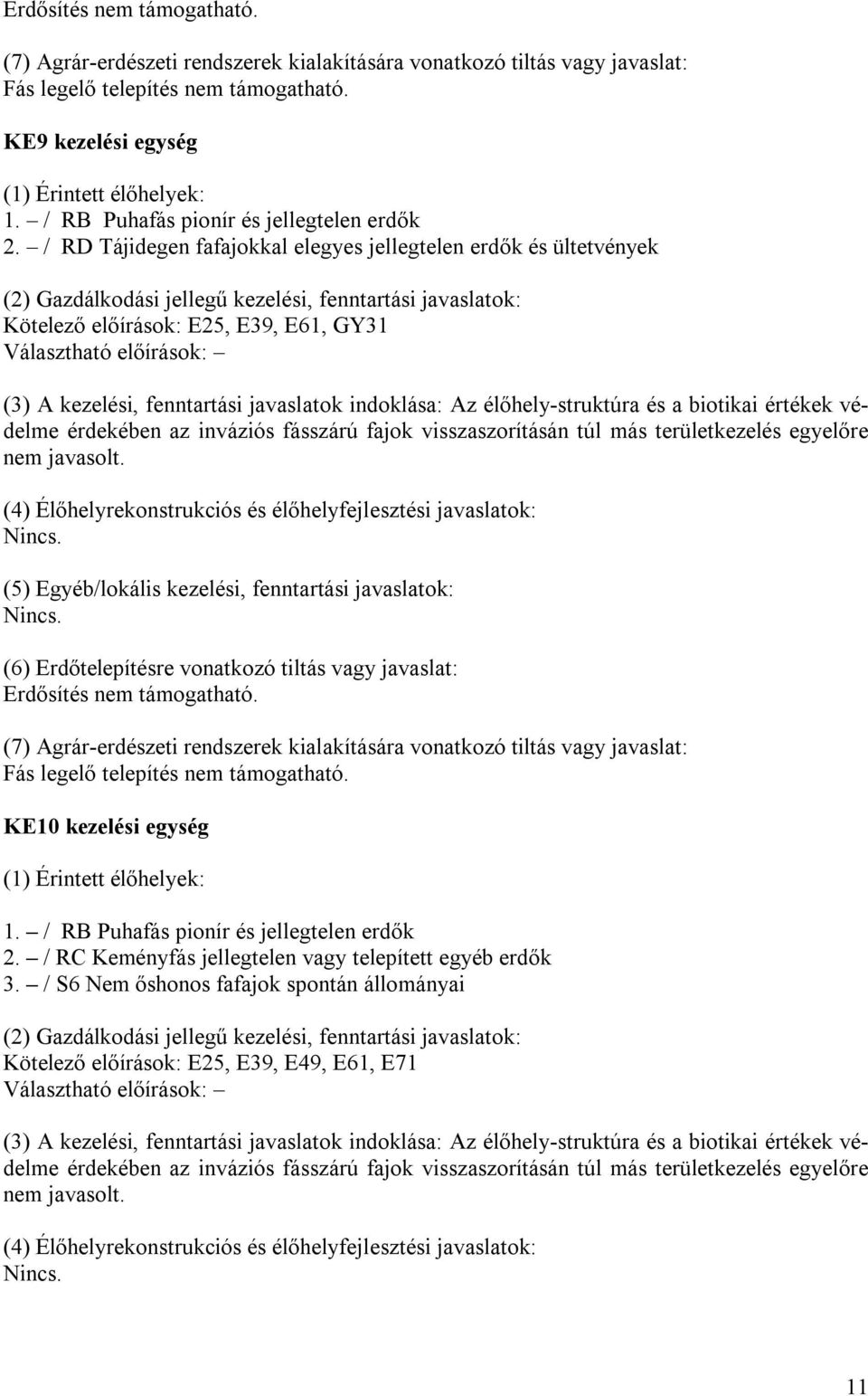 / RD Tájidegen fafajokkal elegyes jellegtelen erdők és ültetvények (2) Gazdálkodási jellegű kezelési, fenntartási javaslatok: Kötelező előírások: E25, E39, E61, GY31 Választható előírások: (3) A