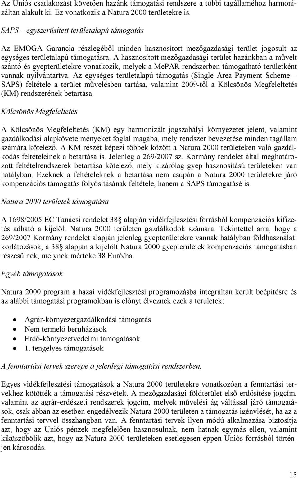 A hasznosított mezőgazdasági terület hazánkban a művelt szántó és gyepterületekre vonatkozik, melyek a MePAR rendszerben támogatható területként vannak nyilvántartva.