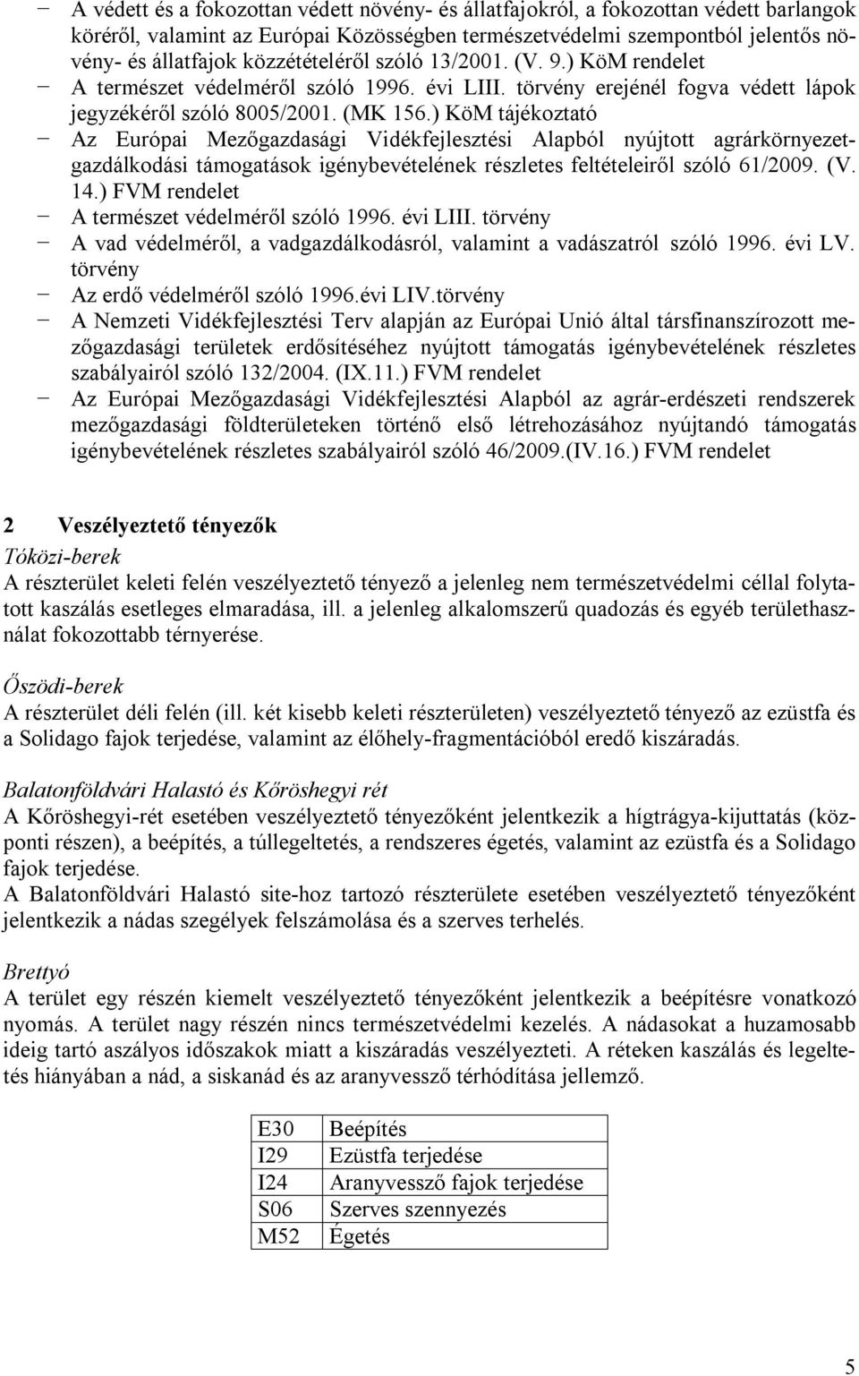 ) KöM tájékoztató Az Európai Mezőgazdasági Vidékfejlesztési Alapból nyújtott agrárkörnyezetgazdálkodási támogatások igénybevételének részletes feltételeiről szóló 61/2009. (V. 14.