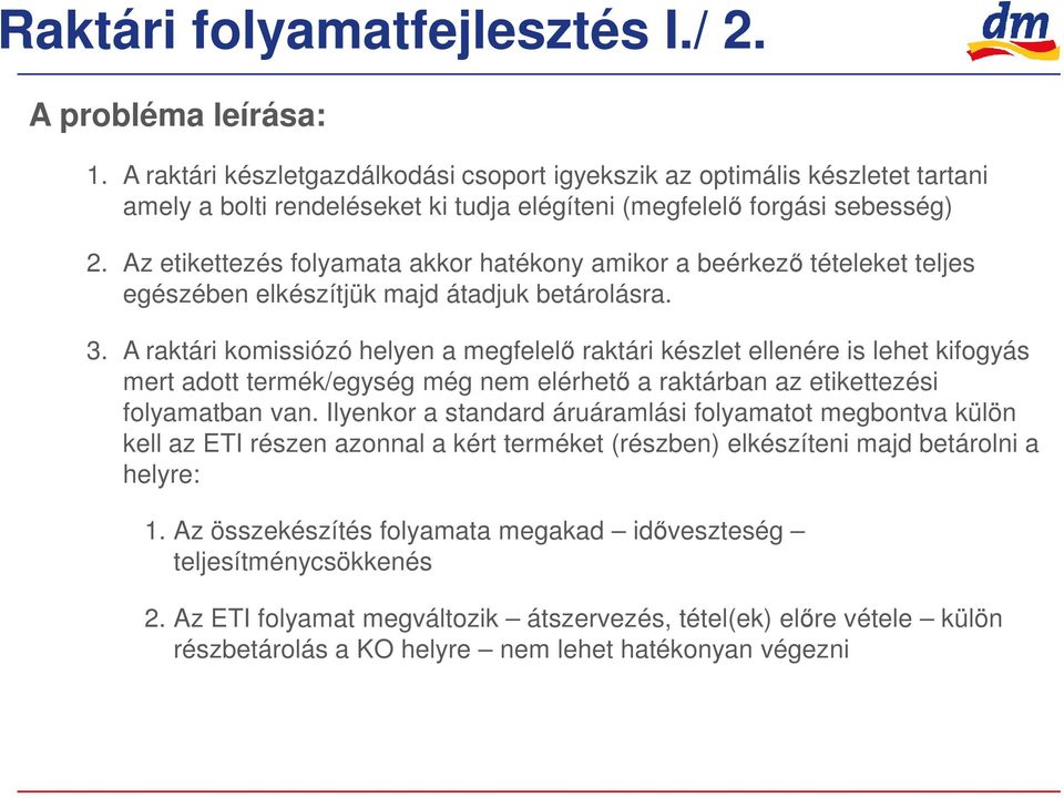 Az etikettezés folyamata akkor hatékony amikor a beérkezı tételeket teljes egészében elkészítjük majd átadjuk betárolásra. 3.