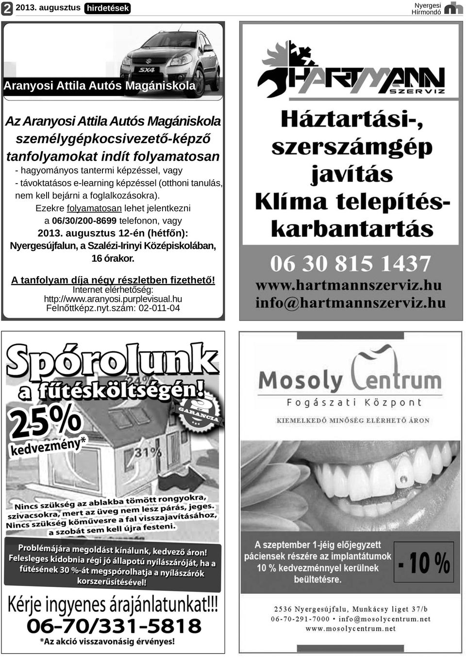 foglalkozásokra). Ezekre folyamatosan lehet jelentkezni a 06/30/200 8699 telefonon, vagy 2013.