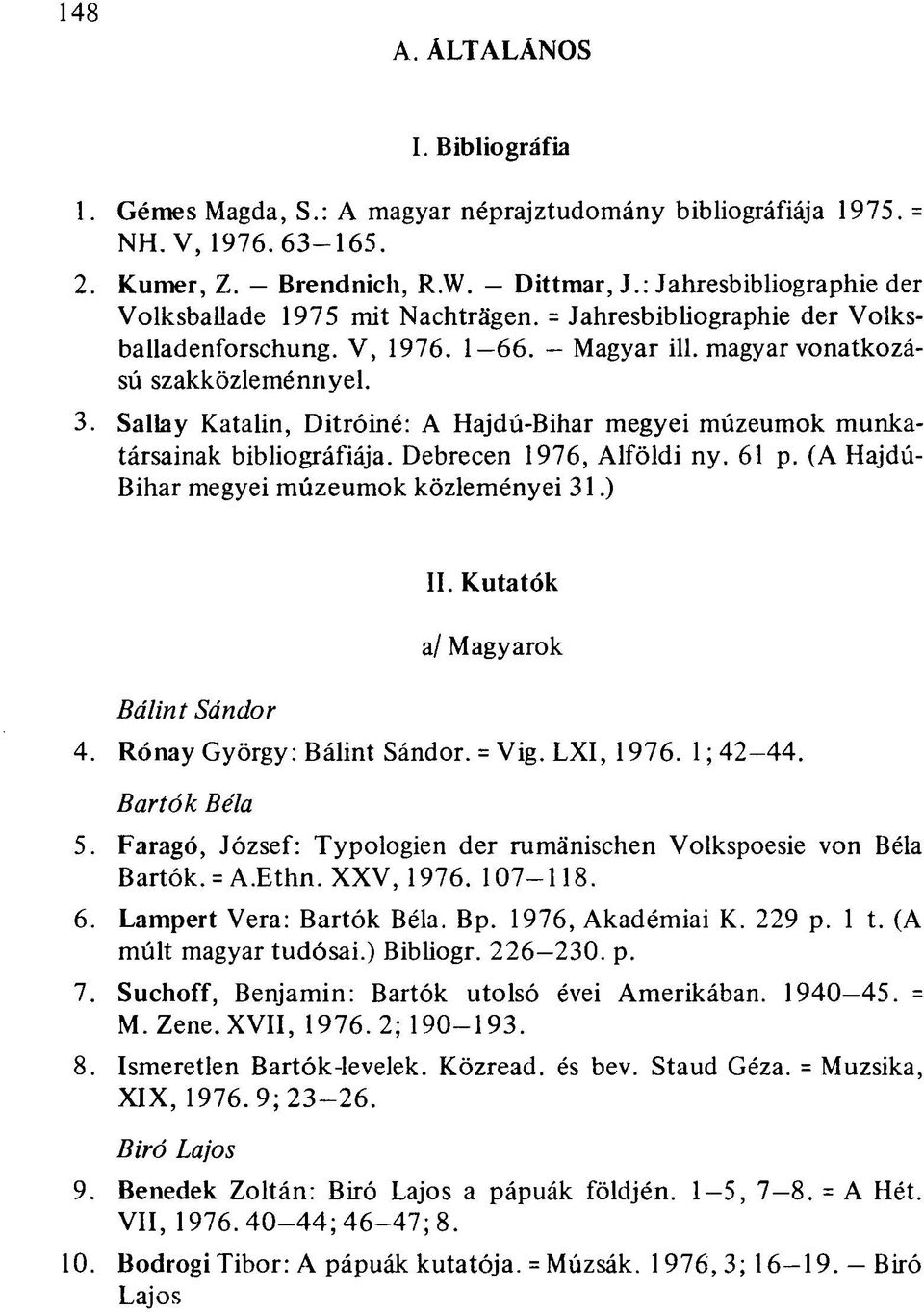 Sallay Katalin, Ditróiné: A Hajdú-Bihar megyei múzeumok munkatársainak bibliográfiája. Debrecen 1976, Alföldi ny. 61 p. (A Hajdú- Bihar megyei múzeumok közleményei 31.) II.