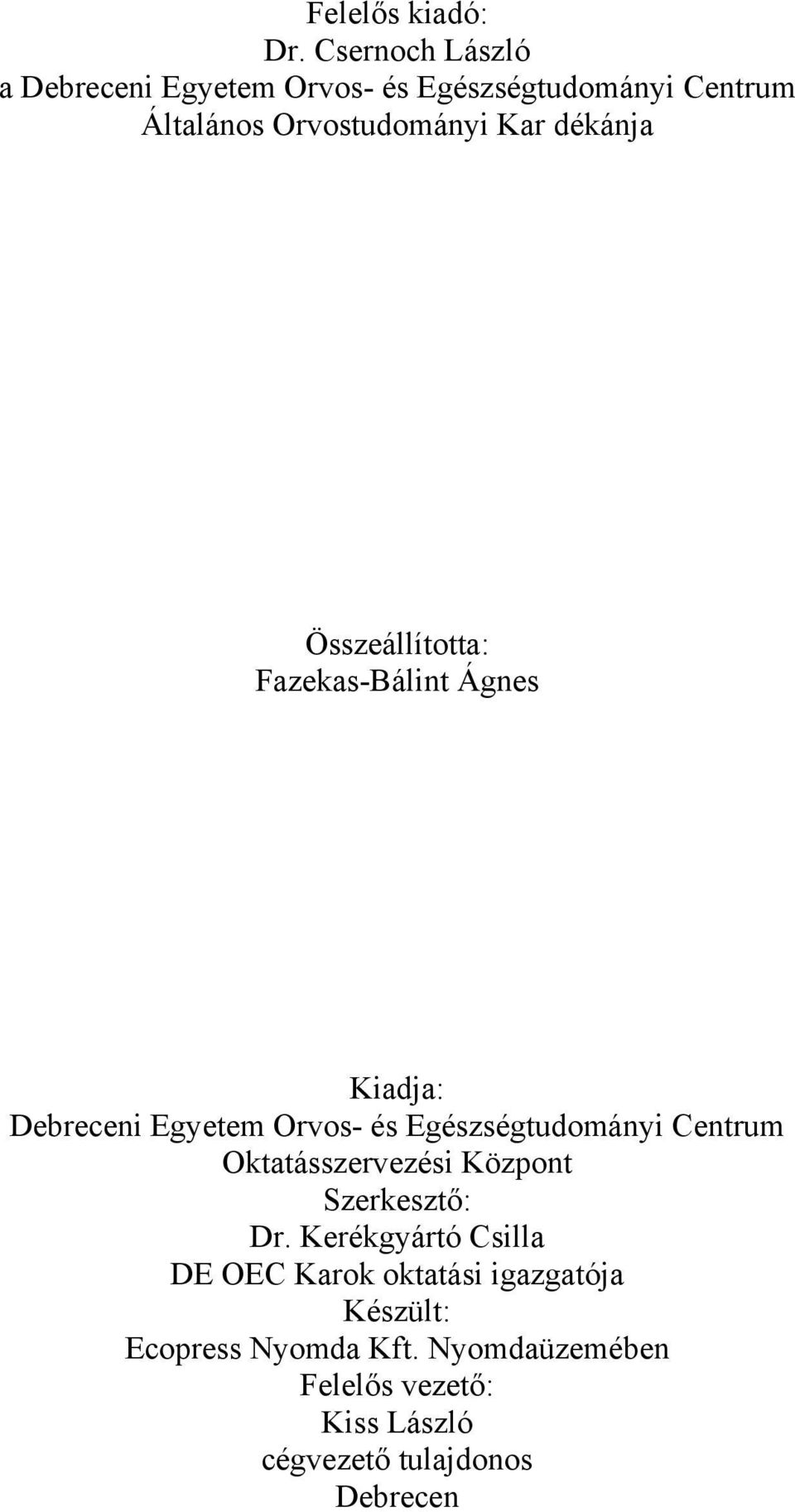 dékánja Összeállította: Fazekas-Bálint Ágnes Kiadja: Debreceni Egyetem Orvos- és Egészségtudományi