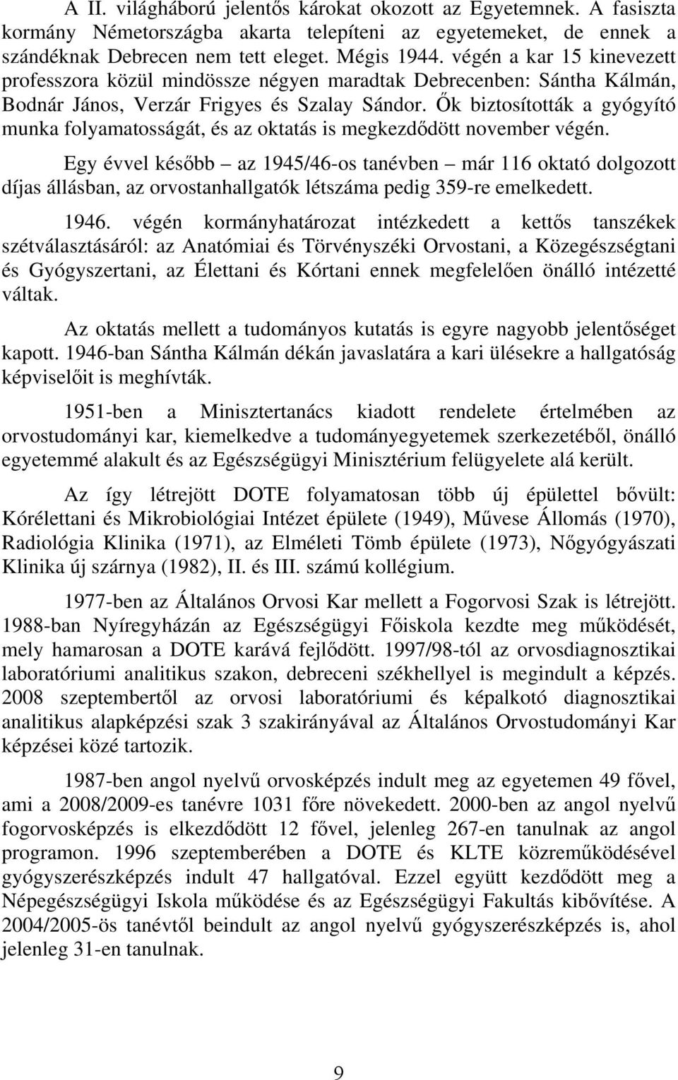 Ők biztosították a gyógyító munka folyamatosságát, és az oktatás is megkezdődött november végén.