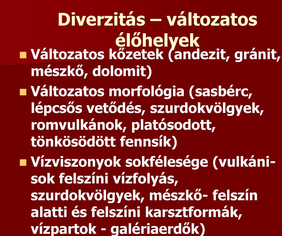 platósodott, tönkösödött fennsík) Vízviszonyok sokfélesége (vulkánisok felszíni