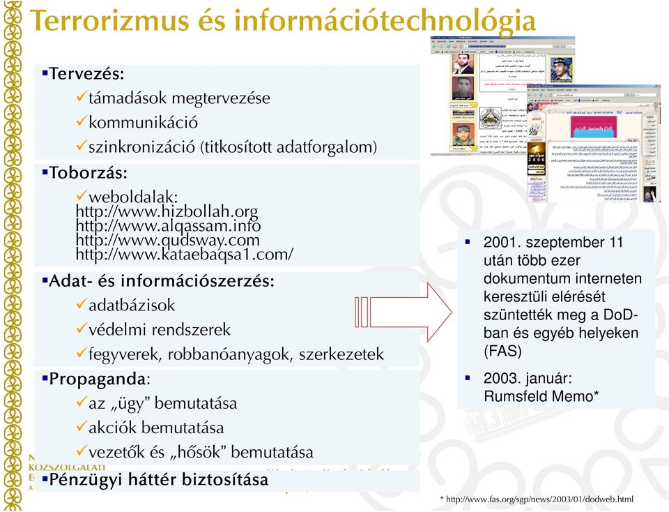 com/ Adat Adat- és információszerzés: adatbázisok védelmi rendszerek fegyverek, robbanóanyagok, szerkezetek Propaganda Propaganda: az ügy bemutatása akciók bemutatása