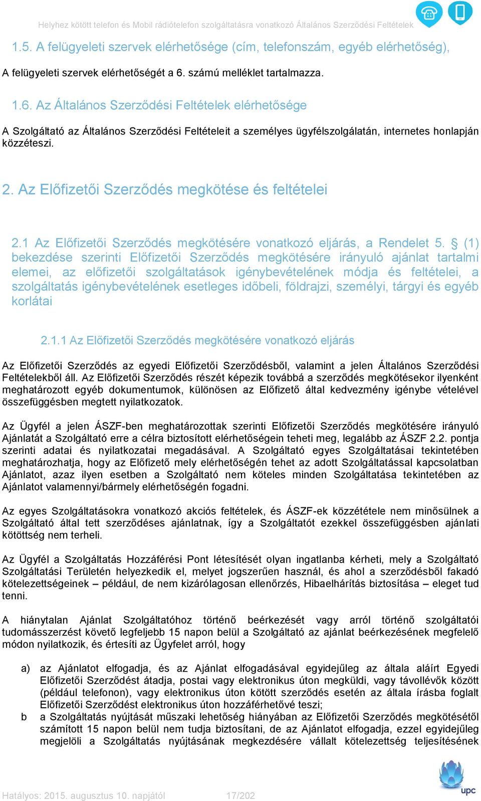 Az Előfizetői Szerződés megkötése és feltételei 2.1 Az Előfizetői Szerződés megkötésére vonatkozó eljárás, a Rendelet 5.