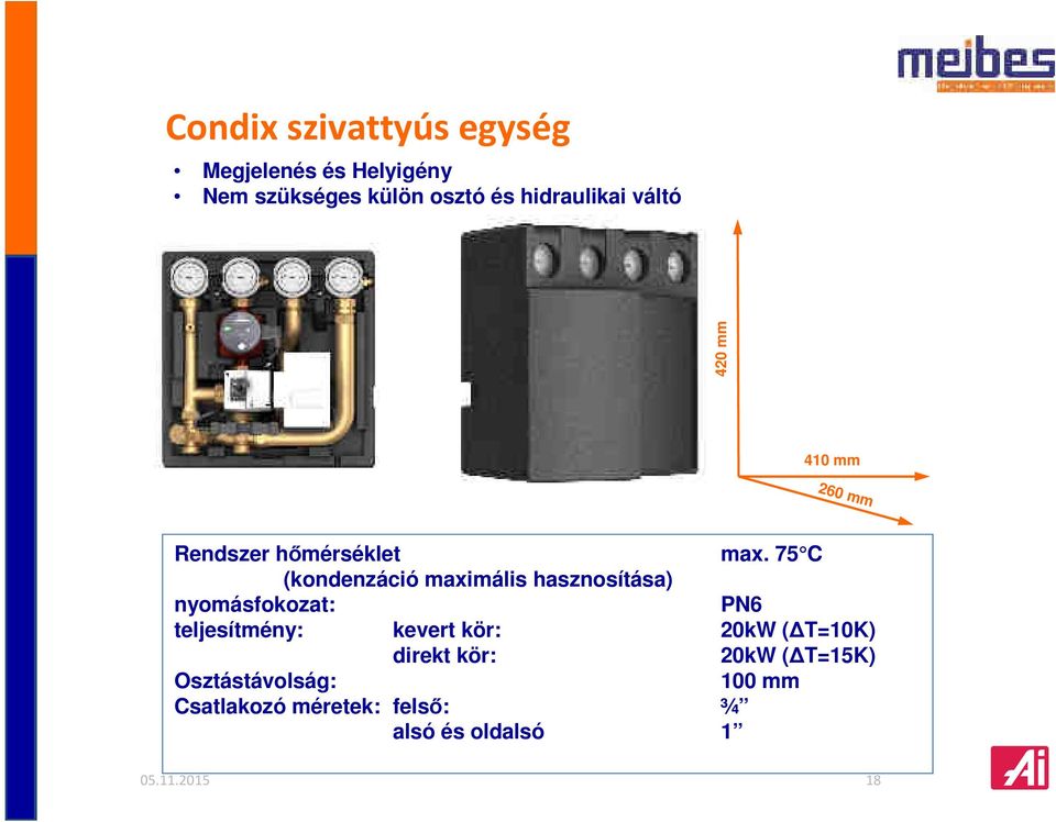 75 C (kondenzáció maximális hasznosítása) nyomásfokozat: PN6 teljesítmény: kevert kör: