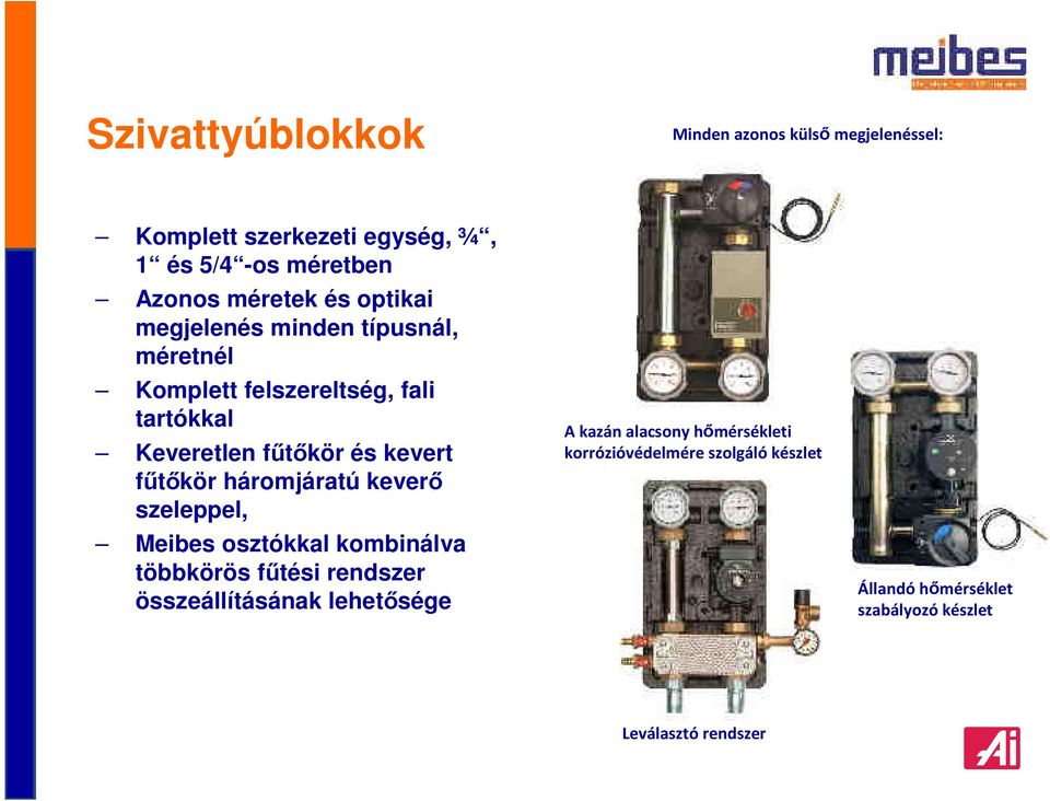 fűtőkör háromjáratú keverő szeleppel, Meibes osztókkal kombinálva többkörös fűtési rendszer összeállításának lehetősége